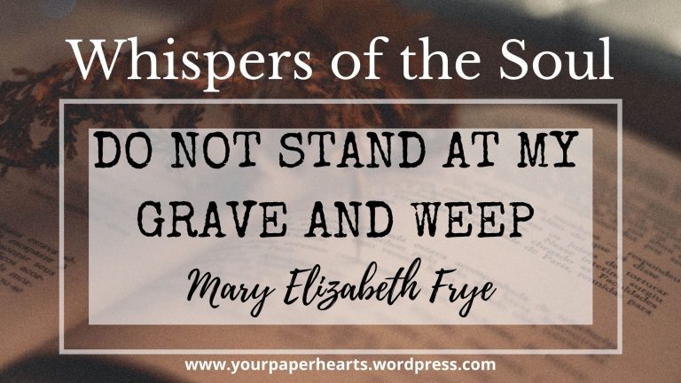 “Don’t Come to My Grave and Weep”: A Reflection on Grief, Legacy, and the Spirit of Life
